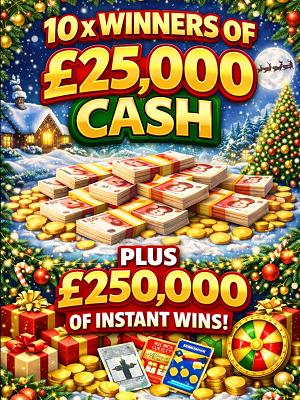 THE BIG XMAS 10 X £25,000 WINNERS + £250,000 INSTANT WINS! 