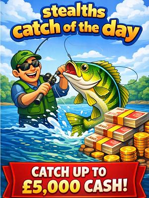 STEALTHS CATCH OF THE DAY - £5,000 END PRIZE!