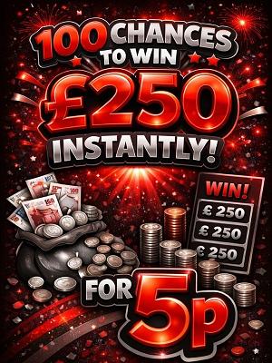 100 CHANCES OF £250 - £1,000 END PRIZE!