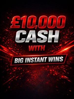 £10,000 CASH WITH BIG INSTANT WINS!!!!  