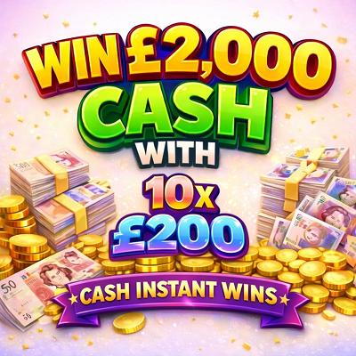 £2,000 CASH WITH 10 X £200 INSTANT WINS!! 