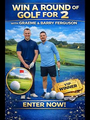 WIN A ROUND OF GOLF FOR 2 WITH GRAEME & BARRY FERGUSON