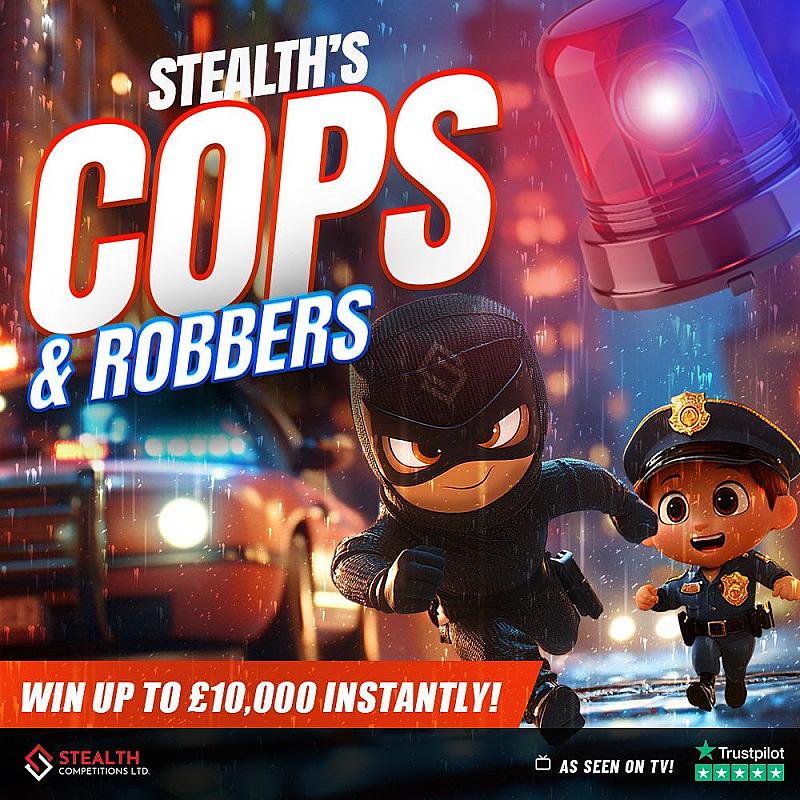 STEALTH'S COPS & ROBBERS - £5,000 END PRIZE!  