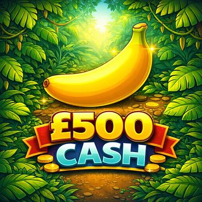 🍌 £500 CASH 🌟