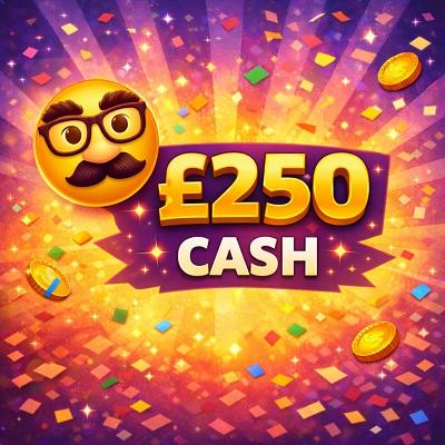 🥸 £250 CASH 🥸