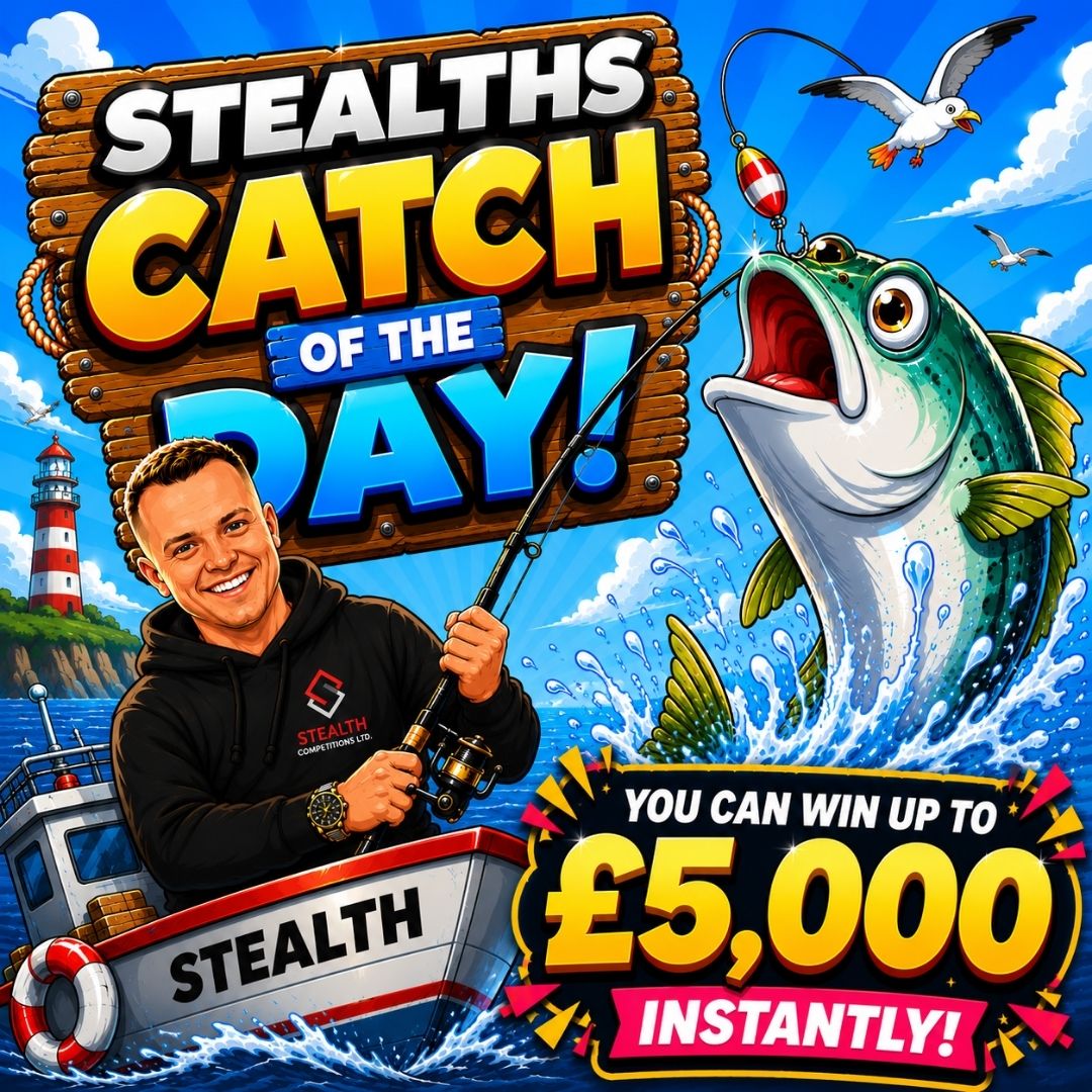 STEALTH'S CATCH OF THE DAY - 5 x £1,000  END PRIZE!! 