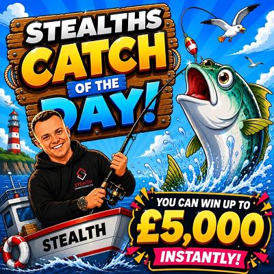 STEALTH'S CATCH OF THE DAY - 5 x £1,000  END PRIZE!! 