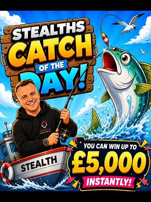 STEALTH'S CATCH OF THE DAY - 5 x £1,000  END PRIZE!! 