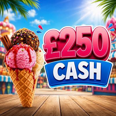 £250 CASH 🍦