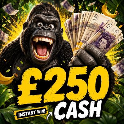 🦍 £250 CASH 🦍