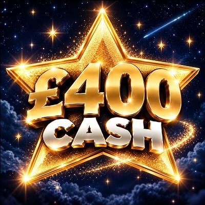 💫  £400 CASH 💫