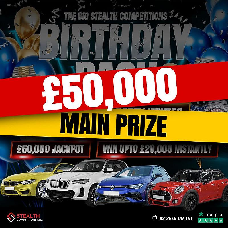 STEALTHS BIG 3RD BIRTHDAY BASH - £50,000 END PRIZE!