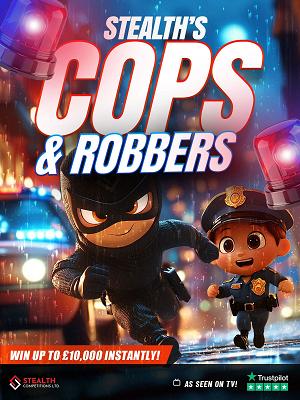 STEALTH'S COPS & ROBBERS - £5,000 END PRIZE! 