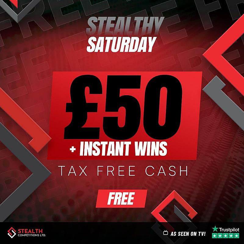 STEALTHY SATURDAY FREE £50 CASH WITH INSTANT WINS - AUTO DRAW!     