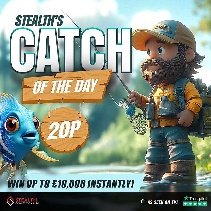STEALTH'S CATCH OF THE DAY - £5,000 END PRIZE!!  