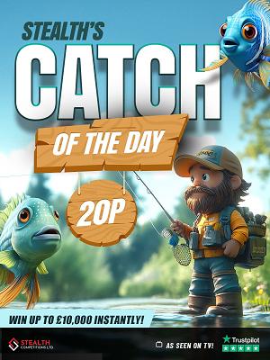 STEALTH'S CATCH OF THE DAY - £5,000 END PRIZE!!  