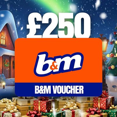 £250 B&M VOUCHER OR £200 